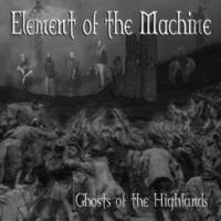 Element Of The Machine : Ghosts of the Highlands